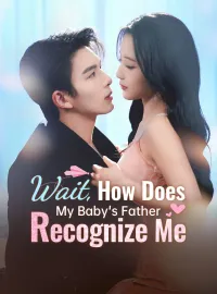Wait, How Does My Baby's Father Recognize MeShort Dramas