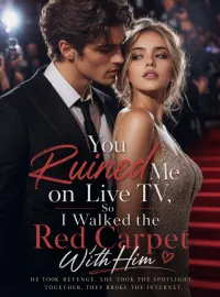 You Ruined Me on Live TV, So I Walked the Red Carpet With Him Novel Cover