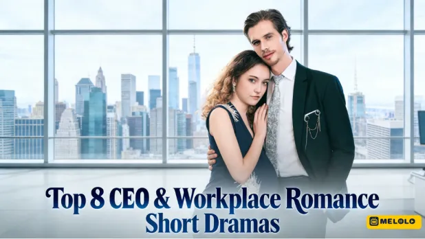 Top 8 CEO & Workplace Romance Short Dramas