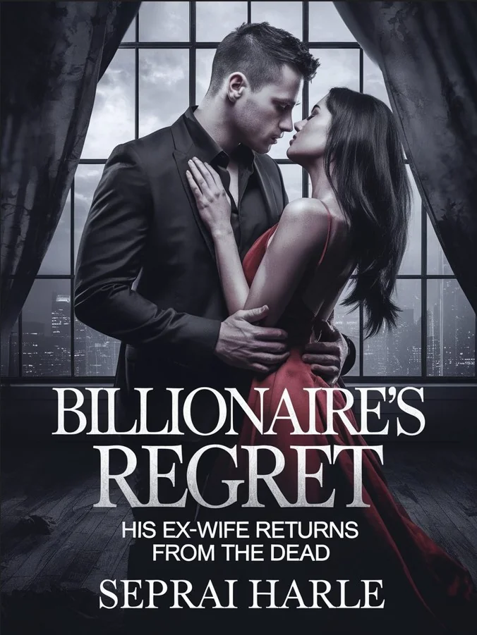 BILLIONAIRE'S REGRET: HIS EX-WIFE RETURNS FROM THE DEAD Novel Cover