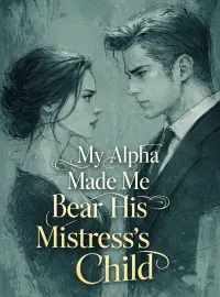 My Alpha Made Me Bear His Mistress’s Child Novel Cover