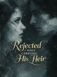 Rejected While Carrying His Heir