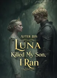 After His Luna Killed My Son, I Ran Novel Cover