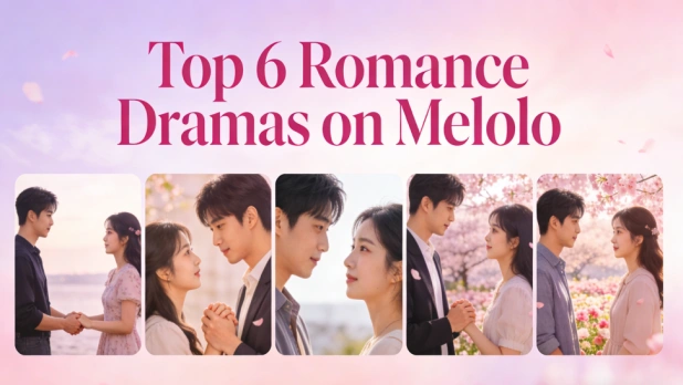 Top 6 Romance Dramas on Melolo You Can’t Stop Binge‑Watching