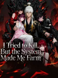 I Tried to Kill, But the System Made Me FarmMini Series