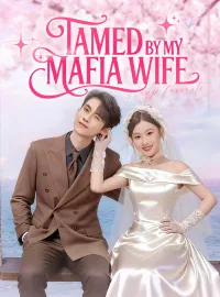 Tamed by My Mafia WifeMini Series