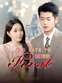 Too Late to Be Her FirstShort Dramas