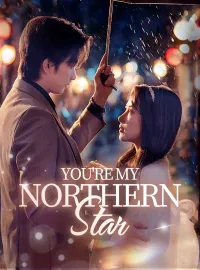 You're My Northern StarShort Dramas