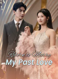 Reborn to Marry My Past LoveMini Series