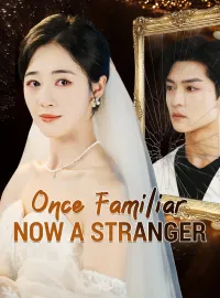 Once Familiar, Now a StrangerShort Dramas