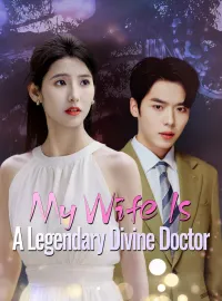 My Wife Is A Legendary Divine DoctorShort Dramas