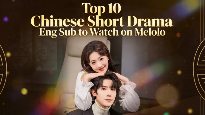 Top 10 Chinese Short Drama Eng Sub to Watch