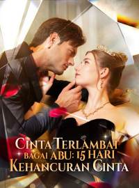 Cinta Terlambat Bagai Abu: 15 Hari Kehancuran CintaDrama Pendek
