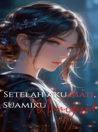 Sampul Novel Setelah Aku Mati, Suamiku Menyesal