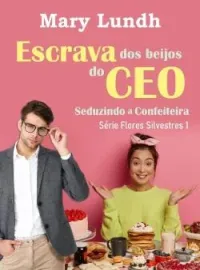 Capa do romance Escrava dos beijos do CEO: Seduzindo a confeiteira