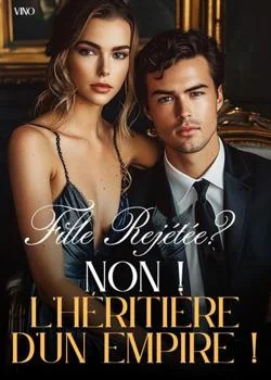 Couverture du roman Fille Rejétée? Non ! L'héritière d'un empire !