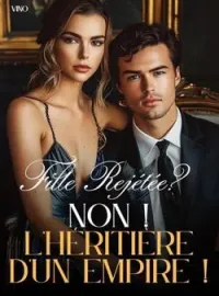 Couverture du roman Fille Rejétée? Non ! L'héritière d'un empire !
