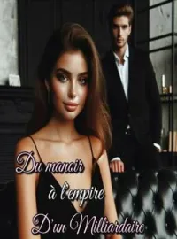Du manoir à l'empire d'un milliardaire