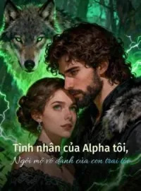 Bìa tiểu thuyết Tình nhân của Alpha tôi, Ngôi mộ vô danh của con trai tôi