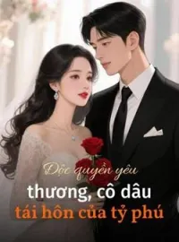 Bìa tiểu thuyết Độc quyền yêu thương, cô dâu tái hôn của tỷ phú