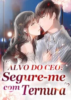 Capa do romance Alvo do CEO: Segure-me com Ternura