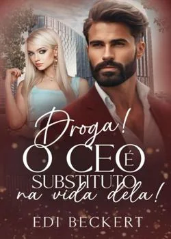 Capa do romance Droga! O CEO é substituto na vida dela!