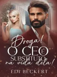 Capa do romance Droga! O CEO é substituto na vida dela!