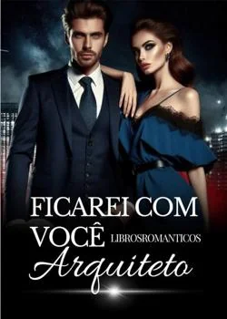 Capa do romance Ficarei Com Você Arquiteto 