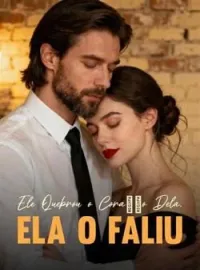 Ele Quebrou o Coração Dela, Ela o Faliu