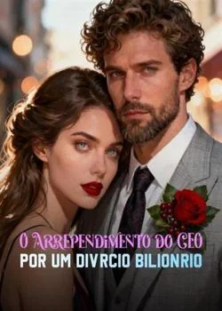 Capa do romance O Arrependimento do CEO por um Divórcio Bilionário