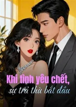 Bìa tiểu thuyết Khi tình yêu chết, sự trả thù bắt đầu