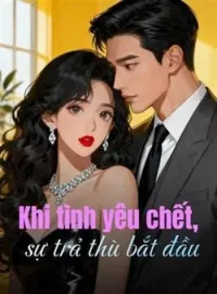 Bìa tiểu thuyết Khi tình yêu chết, sự trả thù bắt đầu