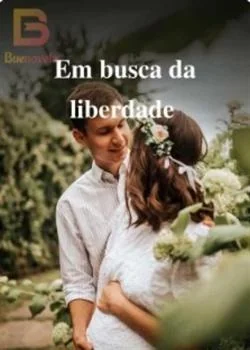 Capa do romance Em busca da liberdade - Nunca desisto