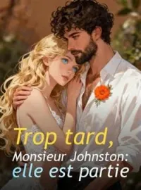 Couverture du roman Trop tard, Monsieur Johnston: elle est partie