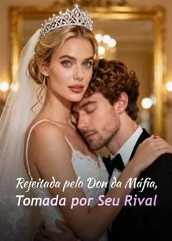 Capa do romance Rejeitada pelo Don da Máfia, Tomada por Seu Rival
