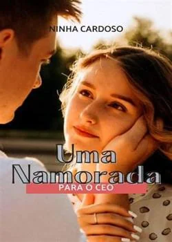 Capa do romance Uma Namorada Para Um CEO