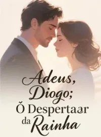 Capa do romance Adeus, Diogo: O Despertar da Rainha