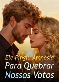 Ele Fingiu Amnésia Para Quebrar Nossos Votos