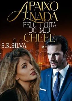 Capa do romance Apaixonada Pelo Idiota do Meu Chefe