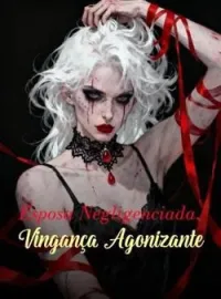 Capa do romance Esposa Negligenciada, Vingança Agonizante