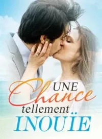 Couverture du roman Une chance tellement inouïe