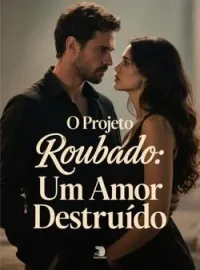 Capa do romance O Projeto Roubado: Um Amor Destruído