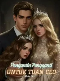 Pengantin Pengganti Untuk Tuan CEO