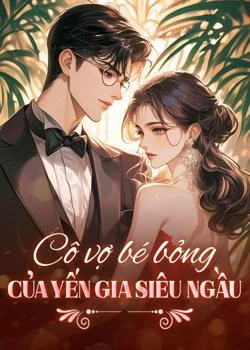 Bìa tiểu thuyết Cô vợ bé bỏng của Yến gia siêu ngầu