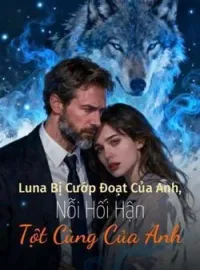 Bìa tiểu thuyết Luna Bị Cướp Đoạt Của Anh, Nỗi Hối Hận Tột Cùng Của Anh