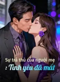 Bìa tiểu thuyết Sự trả thù của người mẹ: Tình yêu đã mất