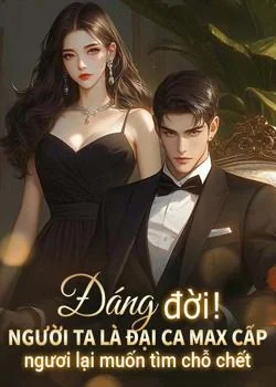 Bìa tiểu thuyết Đáng đời! Người ta là đại ca max cấp, ngươi lại muốn tìm chỗ chết