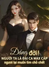 Bìa tiểu thuyết Đáng đời! Người ta là đại ca max cấp, ngươi lại muốn tìm chỗ chết