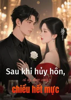 Bìa tiểu thuyết Sau khi hủy hôn, cô ấy được cưng chiều hết mực