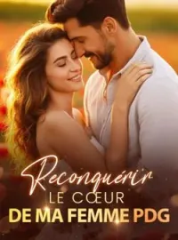 Couverture du roman Reconquérir le cœur de ma femme PDG
